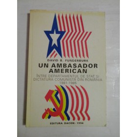     UN  AMBASADOR  AMERICAN  intre Departamentul de Stat si dictatura comunista din Romania 1981-1985  - David B. FUNDERBURK 